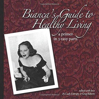 #ad BIANCA#x27;S GUIDE TO HEALTHY LIVING: A PRIMER IN 3 EASY PARTS By Greg Roberts NEW $26.75