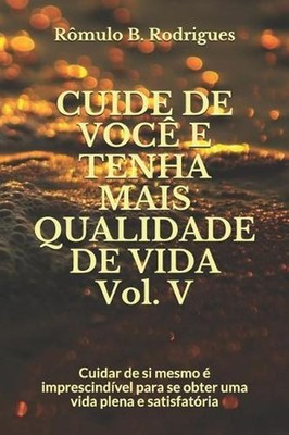 CUIDE DE VOC E TENHA MAIS QUALIDADE DE VIDA Vol. V: Cuidar de si mesmo ? impresc