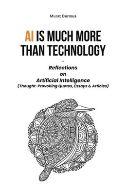 AI is much more than Technology: Reflections on Artificial Intelligence - (Thoug