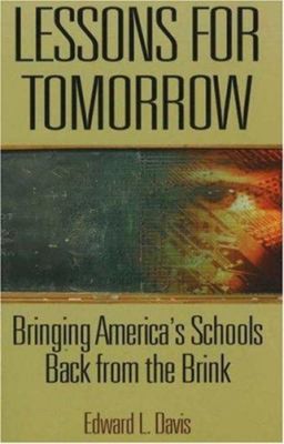 Lessons for Tomorrow : Bringing America's Schools Back from the B