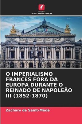 O Imperialismo Francs Fora Da Europa Durante O Reinado de Napoleo III (1852-1870