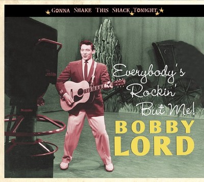 Bobby Lord - Everybody's Rockin' But Me - Gonna Shake This Shack Tonight (CD)...