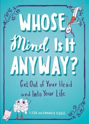 Whose Mind Is It Anyway? : Get Out of Your Head and into Your Life, Paperback...