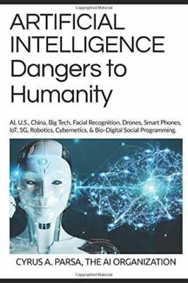 ARTIFICIAL INTELLIGENCE Dangers to Humanity: AI, U S, China, Big Tech, F - GOOD