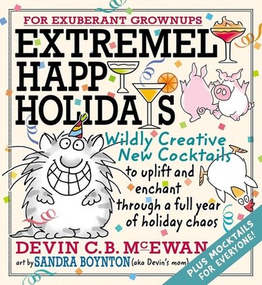 Extremely Happy Holidays: Wildly Creative New Cocktails to Uplift and Enchant th