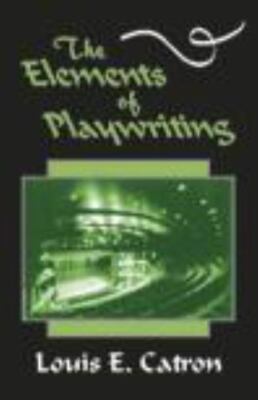 The Elements of Playwriting by Catron, Louis E.