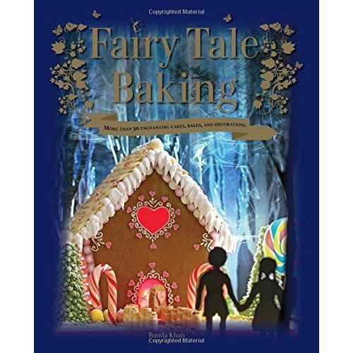 Fairy Tale Baking: More Than 50 Enchanting Cakes, Bakes and Decorations PB Book