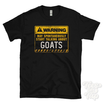WARNING MAY SPONTANEOUSLY START TALKING ABOUT GOATS T-SHIRT