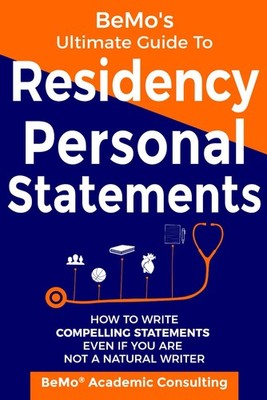 BeMo's Ultimate Guide to Residency Personal Statements: How to Write Compell...