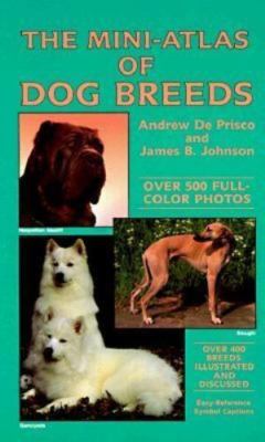 The Mini-Atlas of Dog Breeds by Andrew De Prisco;  James B. Johnson