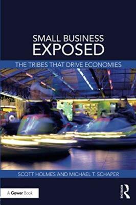 Small Business Exposed: The Tribes That Drive Economies, Holmes, Scha PB**