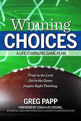 WINNING CHOICES: A LIFE-CHANGING GAME PLAN By Greg Papp - Hardcover *Excellent*