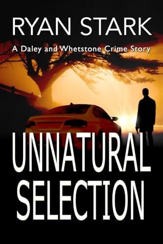 Unnatural Selection: 3 (The Daley and Whetstone Crime Stories) - Stark, Ryan