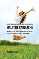 64 Ricette Naturali Per Le Persone Che Soffrono Di Malattie Cardiache Joe Correa