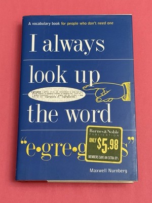 I Always Look Up the Word ''Egregious'' Maxwell Nurnberg Barnes & Noble Hardcover