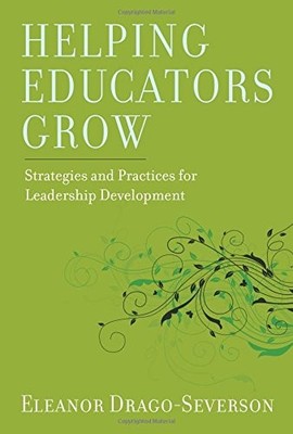 HELPING EDUCATORS GROW: STRATEGIES AND PRACTICES FOR By Eleanor Drago-severson