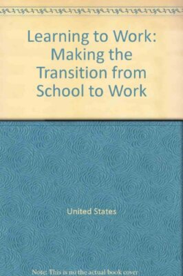 Learning to work: Making the transition from school to work OFFICE OF TECHNOLOG