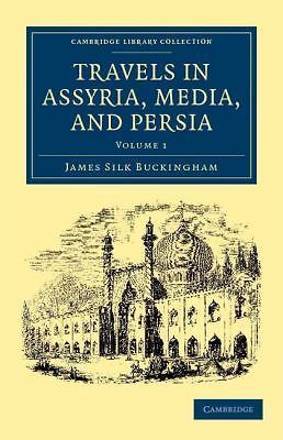 Travels in Assyria, Media, and Persia Buckingham Paperback Volume 1