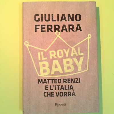 IL ROYAL BABY MATTEO RENZI UND ITALIEN, DAS FERRARA RIZZOLI WILL