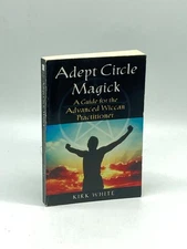 Adept Circle Magick A Guide for the Advanced Wiccan Pracitioner