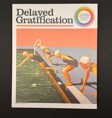 Delayed Gratification Slow Journalism. Issue 48. Brilli. Data Viz. Summer 2022