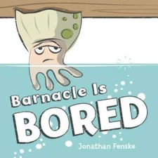 Barnacle Is Bored - Hardcover By Fenske, Jonathan - GOOD