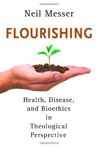 Flourishing: Health, Disease, and Bioethics in Theological... - Messer, Neil