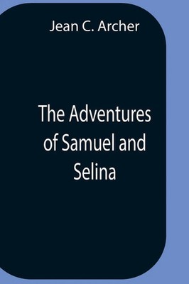 The Adventures Of Samuel And Selina Jean C. Archer Taschenbuch Englisch 2021