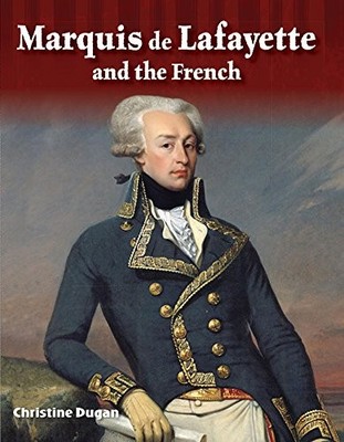 MARQUIS DE LAFAYETTE AND THE FRENCH (PRIMARY SOURCE By Teacher Created Materials