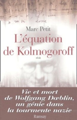 Die Kolmogoroffsche Gleichung - Leben und Tod von Wolfgang Doeblin. Marc Petit