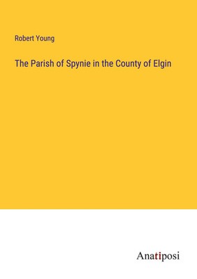 Robert Young | The Parish of Spynie in the County of Elgin | Taschenbuch (2023)