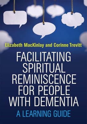 Facilitating Spiritual Reminiscence for People with Dementia: A Learning Guide b