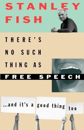There's No Such Thing as Free Speech: And It's a Good Thing Too,
