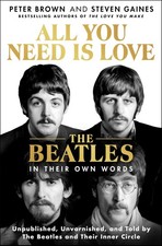 All You Need Is Love: The Beatles in Their Own Words: Unpublished, Unvarnish...