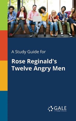 A Study Guide for Rose Reginald's Twelve Angry Men Cengage Learning Gale Buch