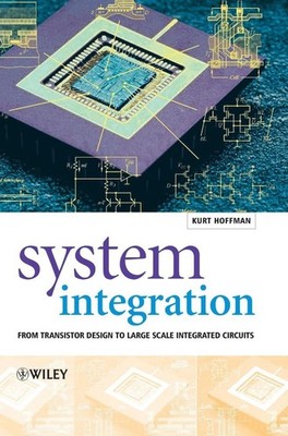 System Integration: From Transistor Design to Large Scale Integrated Circuits by