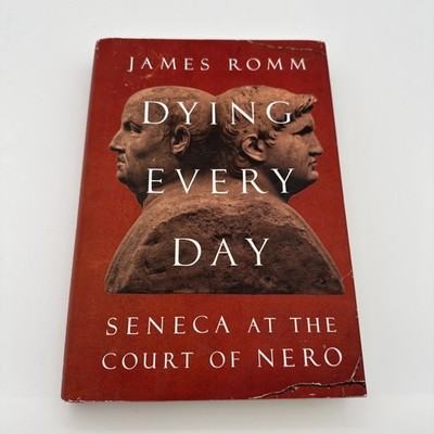 Dying Every Day : Seneca at the Court of Nero by James Romm (2014, Hardcover)