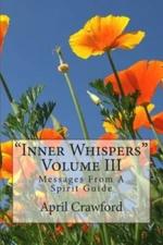 Inner Whispers: Messages From A Spirit Guide: Volume III: Messages From A...
