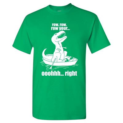 Tyrannosaurus T Rex Row Row Row Your. Oh Right - Dinosaur T Shirt - Irish Green