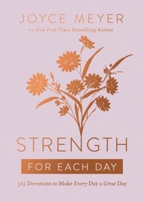 Strength for Each Day : 365 Devotions to Make Every Day a Great D
