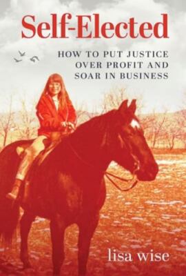 Self-Elected: How to Put Justice Over Profit and ... 9781955985628 by Wise, Lisa