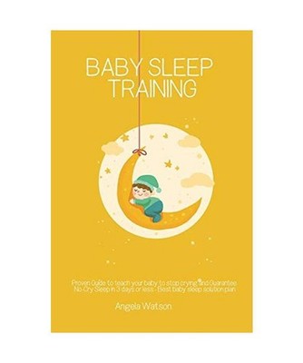 Baby sleep training - Proven Guide to teach your baby to stop crying and Guarant