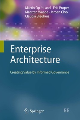 Enterprise Architecture: Creating Value by Informed Governance (The Enterpri...