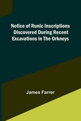 James Farrer | Notice of Runic Inscriptions Discovered during Recent...