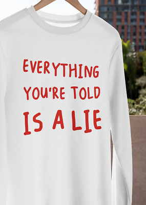 Everything You're Told Is A Lie T-SHIRT Conspiracy Theorist Christmas GIFT TEE