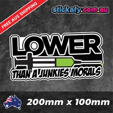 Lower Than A Junkies Morals Sticker Funny Laptop Car Window Bumper 4x4 JDM Decal