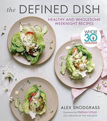 The Defined Dish: Whole30 Endorsed, Healthy and, Snodgrass.+