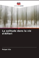 La Solitude Dans La Vie D'alfieri Peipei Xie Taschenbuch FranzöSisch 2023