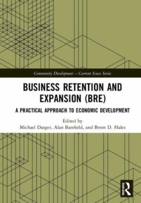 Business Retention and Expansion (BRE) : A Practical Approach to Economic Dev...