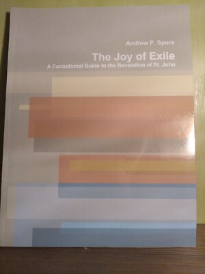 JOY OF EXILE : Formational Guide to the Revelation of St. John Andrew Spore 